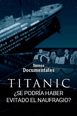 Somos Documentales - El Titanic. ¿Se podría haber evitado el naufragio?