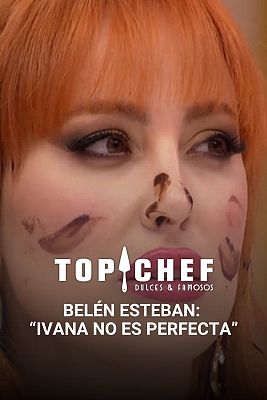 Top Chef: Dulces y Famosos - Belén Esteban: "Ivana no es perfecta"
