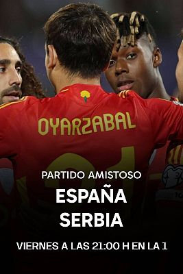 Partido amistoso Espa�a-Serbia, este viernes en La 1 y RTVE Play