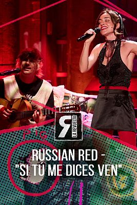 La Revuelta - Russian Red - "Si tú me dices ven"