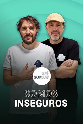 Así somos - Somos inseguros