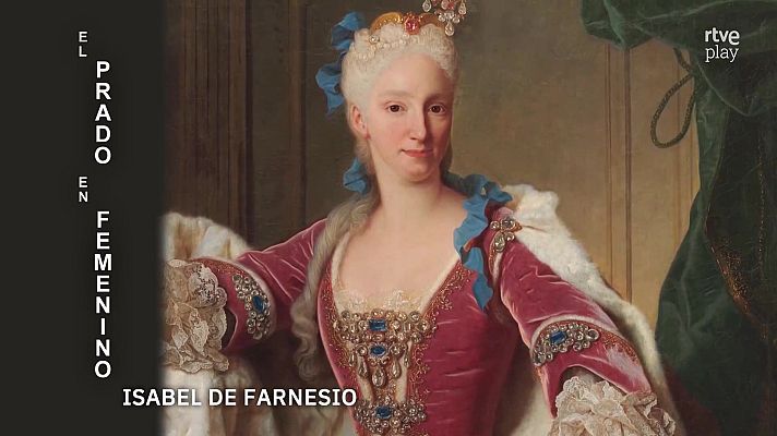 La aventura del Saber - El Prado en Femenino. La reina Isabel de Farnesio