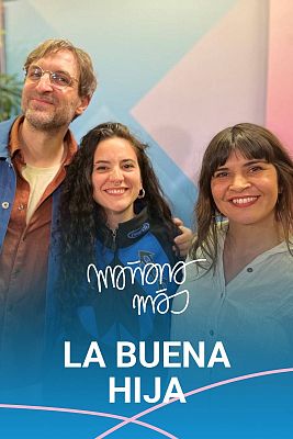 Mañana más. En play - 'La buena hija' y 'Muere, papá'