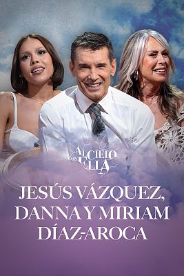Al cielo con ella - Al cielo con Jesús Vázquez, Danna y Miriam Díaz-Aroca