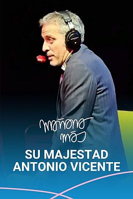 Mañana más. En play - Antonio Vicente, su majestad: resumen 2024
