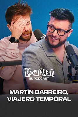 Podcast, el podcast - Martín Barreiro, viajero temporal