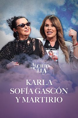 Al cielo con ella - Al cielo con Karla Sofía Gascón y Martirio