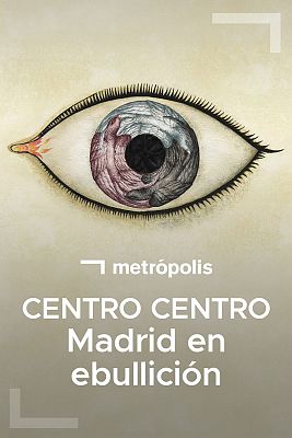 Metrópolis - CENTRO CENTRO. Madrid en ebullición 