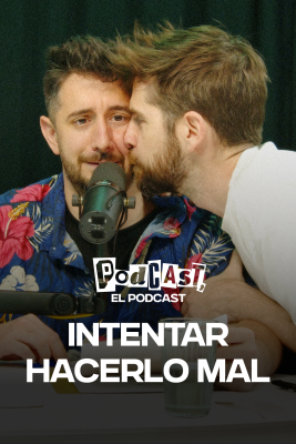 Podcast, el podcast - Intentar hacerlo mal