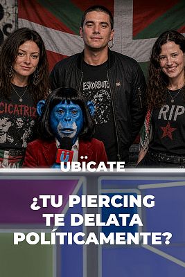 Ubícate - Programa 2: ¿Tu 'piercing' te delata políticamente?