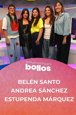 Está el horno para bollos - Belén Santo, Andrea Sánchez y Estupenda Márquez