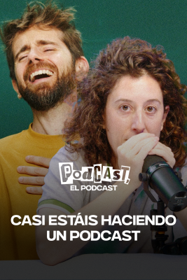 Podcast, el podcast - Casi estáis haciendo un podcast