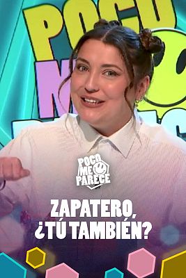 Zapatero, ¿Tú también?