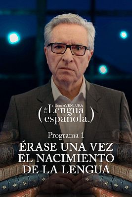 La gran aventura de la lengua española - Érase una vez el nacimiento de la lengua