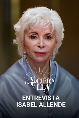 Al cielo con ella - Isabel Allende: "La rabia es el combustible de la revolución"