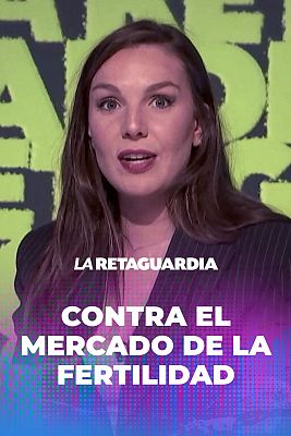 La retaguardia - Inés Hernand denuncia la mercantilización del deseo de ser madre