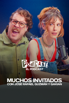 Podcast, el podcast - Muchos invitados, con José Rafael Guzmán y Gakian