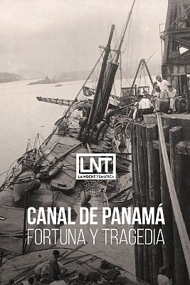 La noche temática - Canal de Panamá: fortuna y tragedia