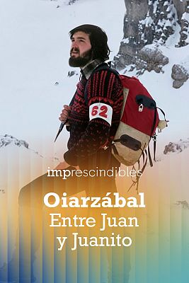Imprescindibles - Oiarzabal. Entre Juan y Juanito