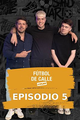 Fútbol de calle - Episodio 5