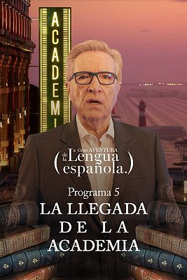 La gran aventura de la lengua española - La llegada de la academia