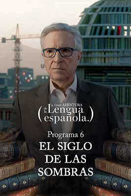 La gran aventura de la lengua española - El siglo de las sombras