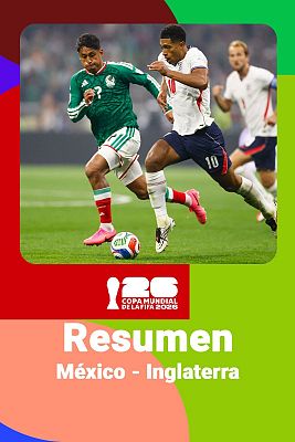 México - Inglaterra: resumen, jugadas y goles del partido del Mundial 2026
