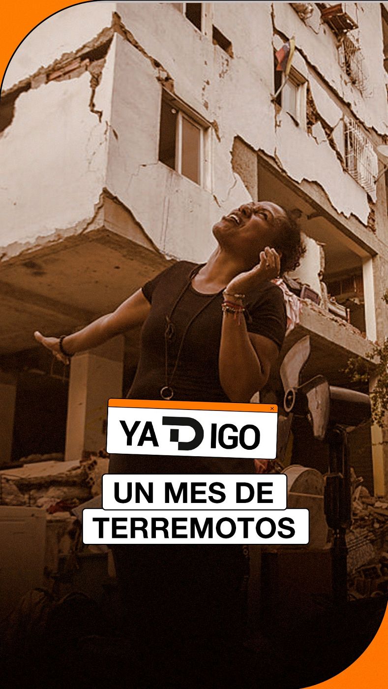 Mujer angustiada frente a edificio dañado por terremotos. Titular "UN MES DE TERREMOTOS" y logo "YA DIGO".
