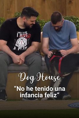 Dog House - David y Joaquín: “No he tenido una infancia feliz”