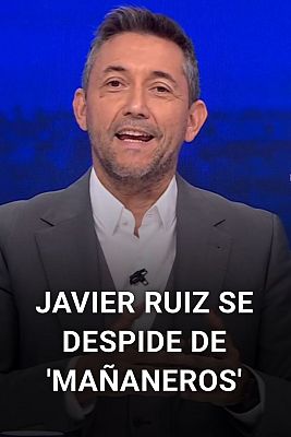 Javier Ruiz se despide de Mañaneros 360º