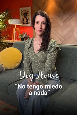 Dog House - Cristina: Vivir sin miedo