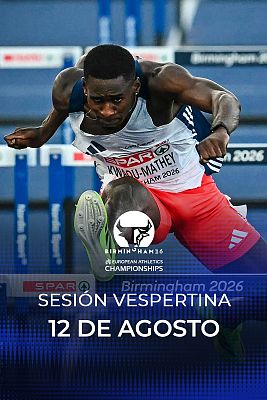 Atletismo - Campeonato de Europa al aire libre. Sesión vespertina