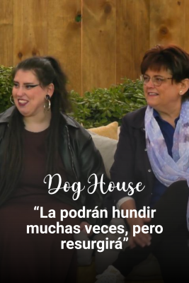 Dog House - Elena, Victoria y María: Una historia de superación
