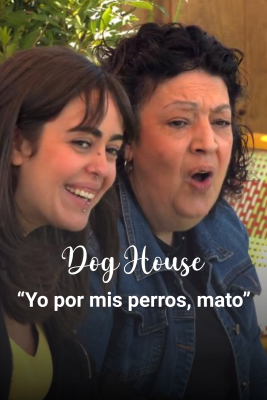 Dog House - Raquel y Zaida: “Yo por mis perros, mato”