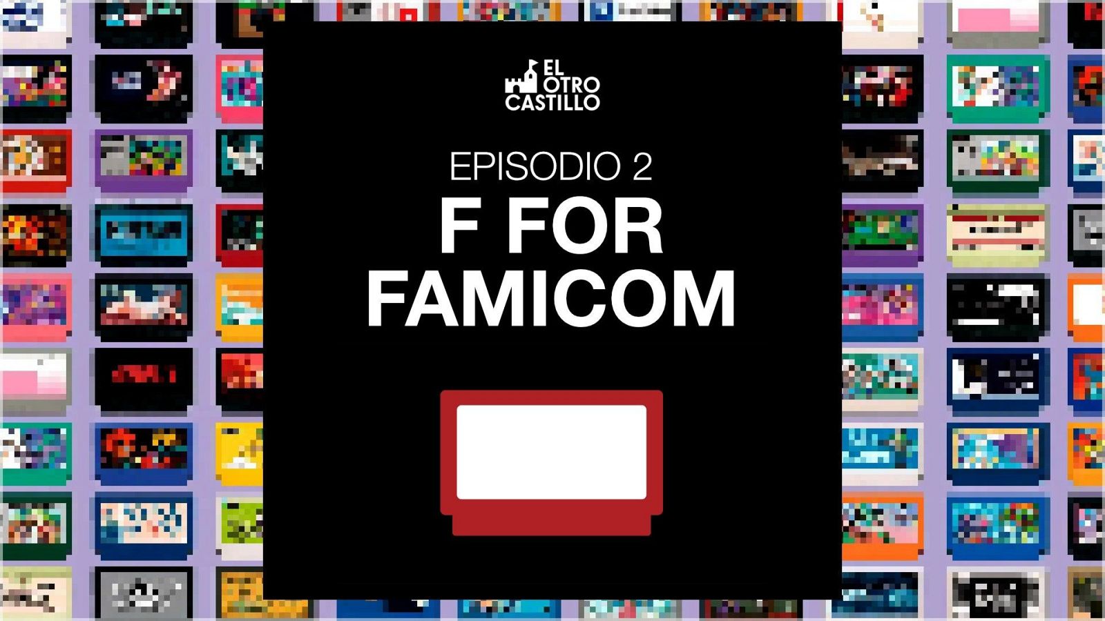 Tarjeta de título del episodio 2 "F FOR FAMICOM" de "EL OTRO CASTILLO", con estética retro de videojuegos y un cartucho de Famicom pixelado.