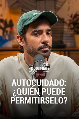 No solo debate - Autocuidado: ¿Quién puede permitírselo?