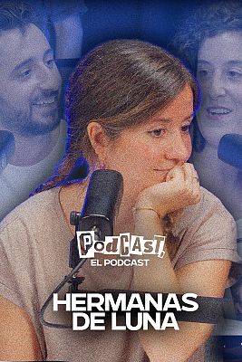 Podcast, el podcast - Hermanas de Luna, con Elena Beltrán