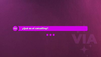 Pregunta a VIA: �Qu� es el catcalling? ok