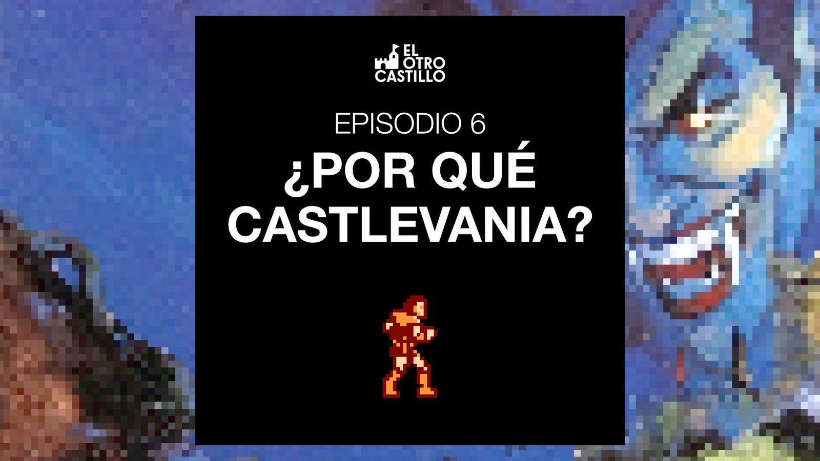 Cabecera promocional de pódcast con recuadro central negro, texto sobre Castlevania y el sprite de Simon Belmont sobre fondo pixelado.