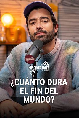 No solo debate - ¿Cuánto dura el fin del mundo?