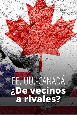  - EE. UU. - Canadá: ¿de vecinos a rivales?