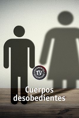 Documentos TV - Cuerpos desobedientes