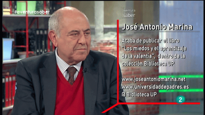 La aventura del Saber - La Aventura del Saber. José Antonio Marina. Los miedos y el aprendizaje de la valentía