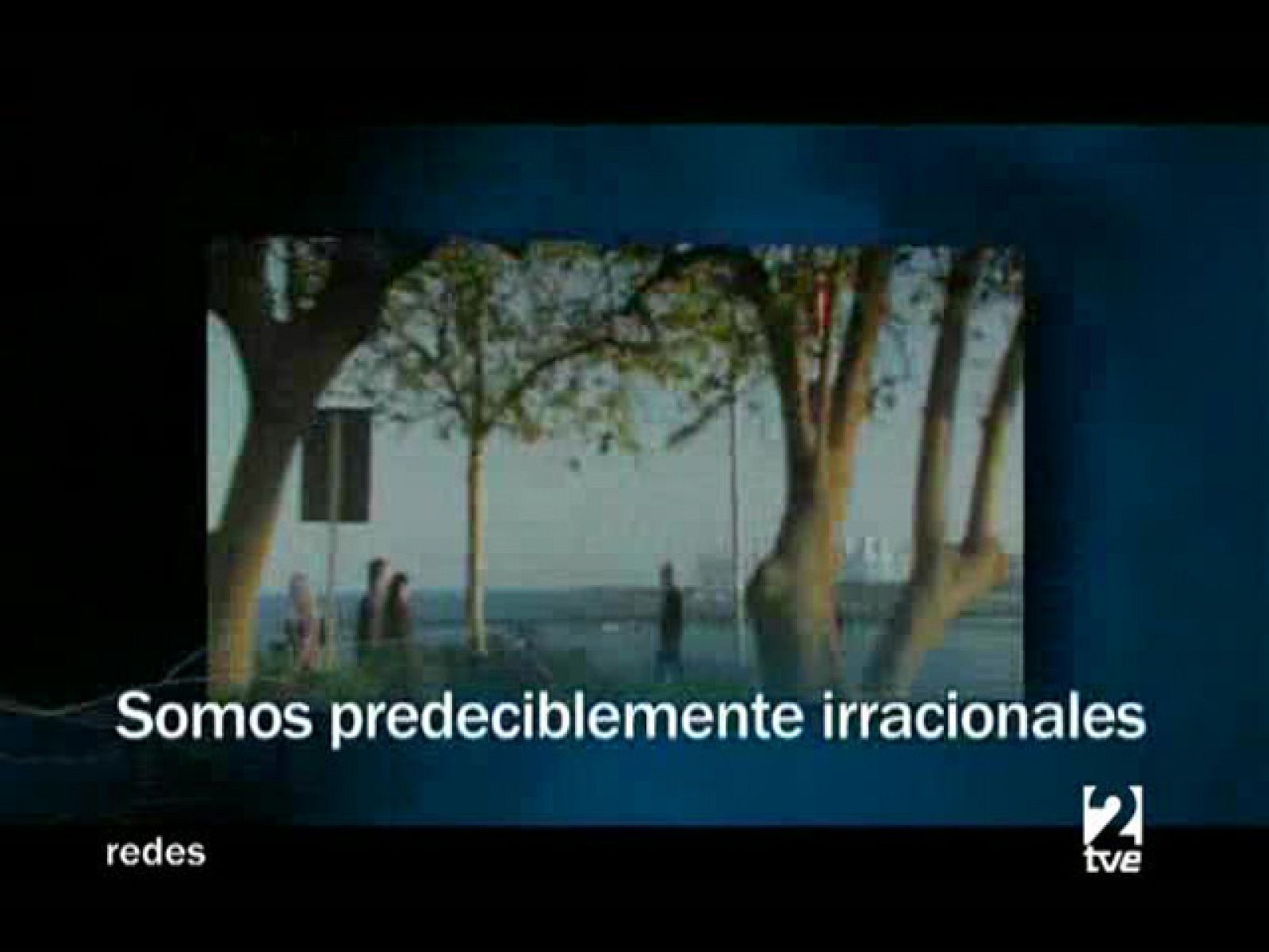 Redes (Redifusión Cap 6)  Somos predeciblemente irracionales
