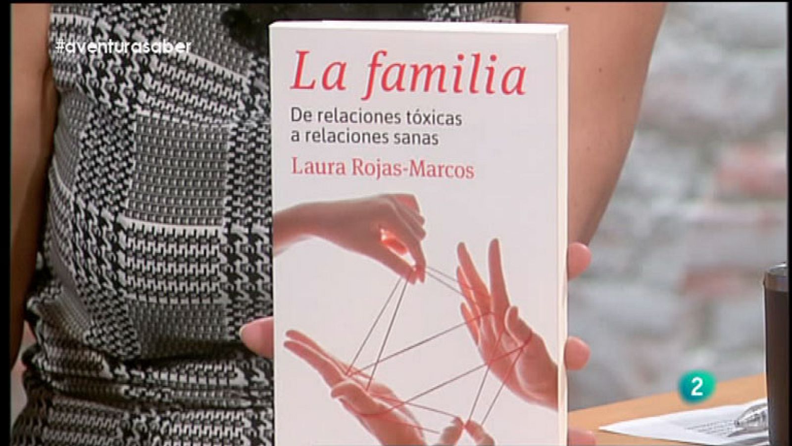 La Aventura del Saber. Laura Rojas-Marcos. LA FAMILIA.DE RELACIONES TÓXICAS A RELACIONES SANAS