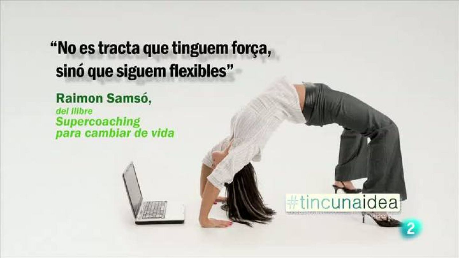 Tinc una idea - TUI -  "No es tracta que tinguem força, sinó que siguem flexibles"