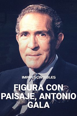 Imprescindibles - Figura con paisaje, Antonio Gala