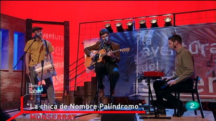 La aventura del Saber - La Aventura del Saber. Grupo musical Monserrat. La chica del Nombre Palíndromo