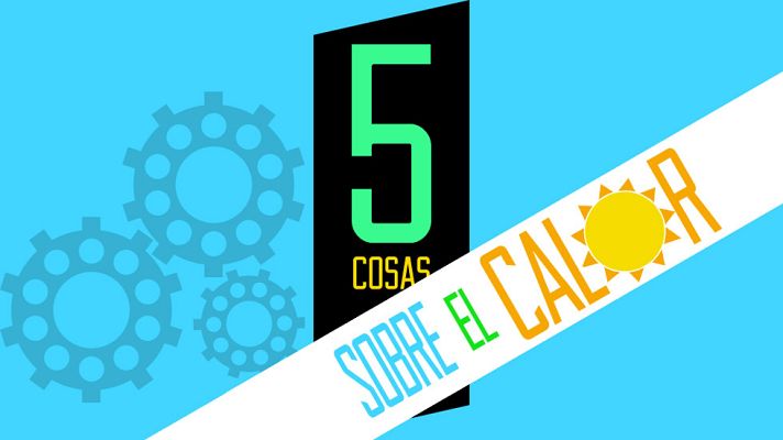 LAB RTVE - 5 cosas que no necesitas saber sobre el calor