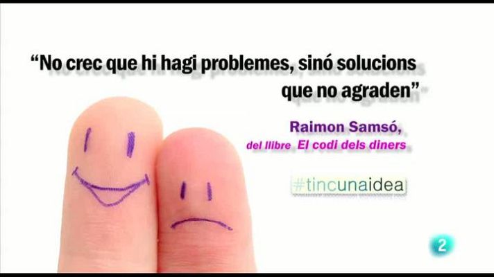 Tinc una idea - "No crec que hi hagi problemes, sinó solucions que no agrad